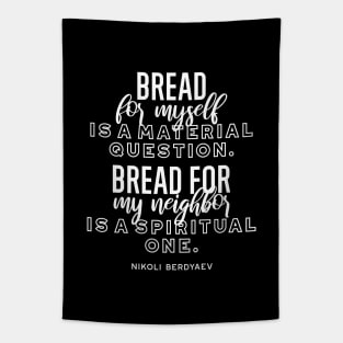 Bread quotes by Nikoli Berdyaev Tapestry