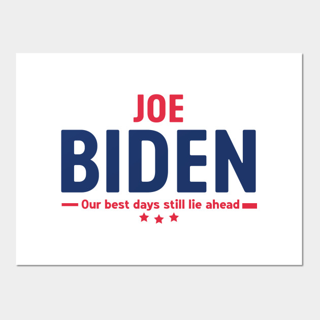 The Best Days Lie Ahead Joe Biden Biden 2020 Posters And Art Prints Teepublic