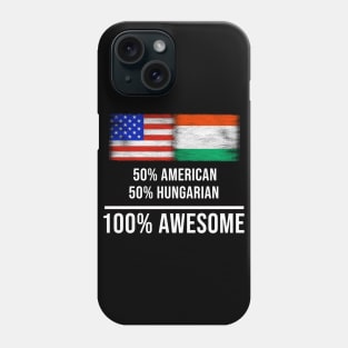 50% American 50% Hungarian 100% Awesome - Gift for Hungarian Heritage From Hungary Phone Case