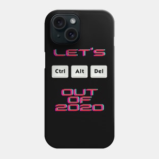 Let's Ctr Alt Delete out of 2020 Phone Case