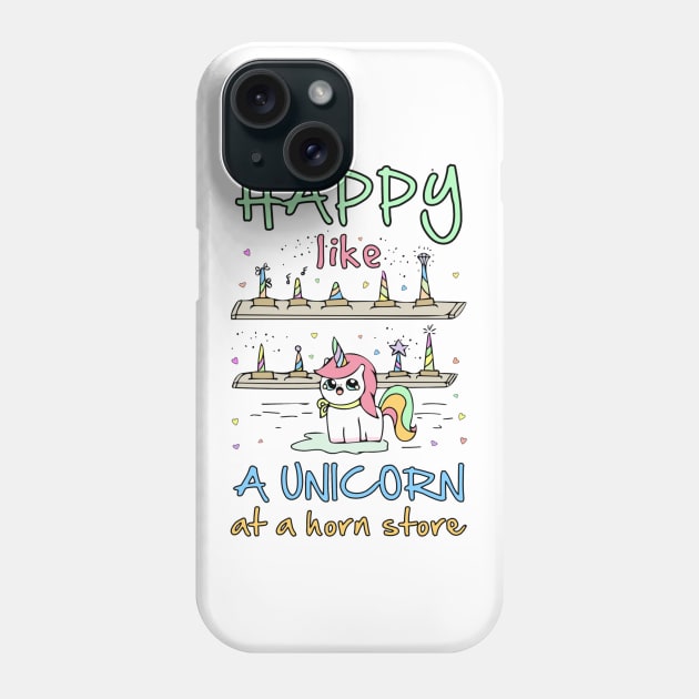 Happy Like a Unicorn at a Horn Store Phone Case by DANPUBLIC