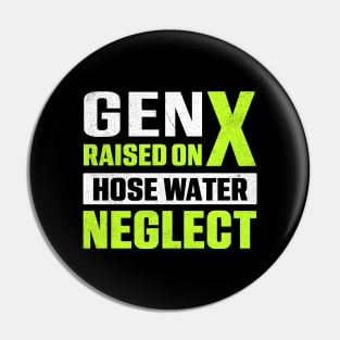 Gen X Raised On Hose Water Neglect Pin