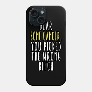 Dear Bone Cancer You Picked The Wrong Bitch Phone Case