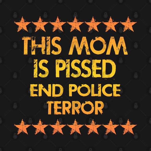 This mom is pissed off. Peaceful protest. End police terror. Defund the police. Fight brutality. Stop systemic racism. BLM. Race equality. Abuse of power. No to racist cops. 2020 protesters by IvyArtistic