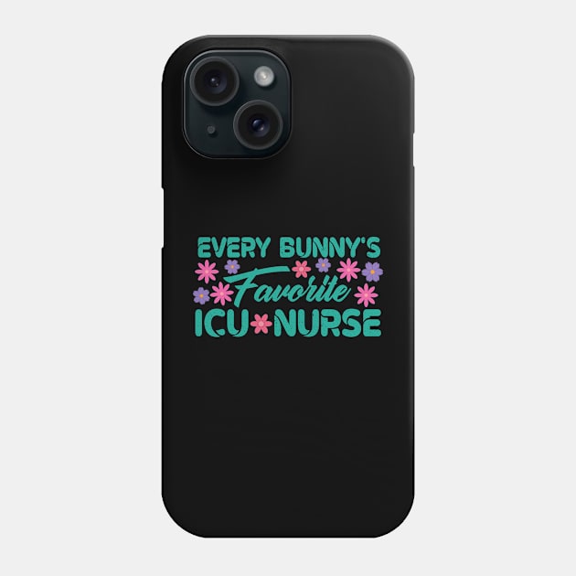 Every Bunny's Favorite ICU Nurse Phone Case by Mr.Speak