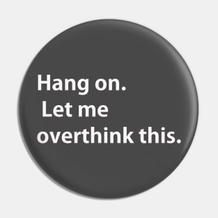 Hang on Let me overthink this Pin