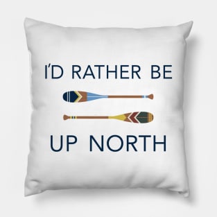 I'd Rather Be Up North Paddles Pillow