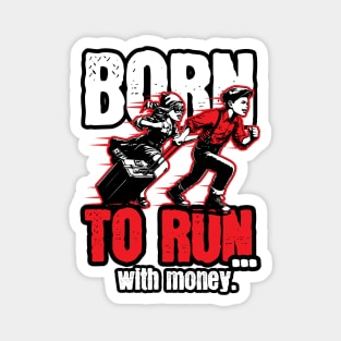 Born to run... with money Magnet