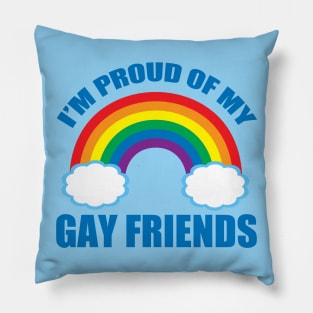 I'm Proud of My Gay Friends Pillow