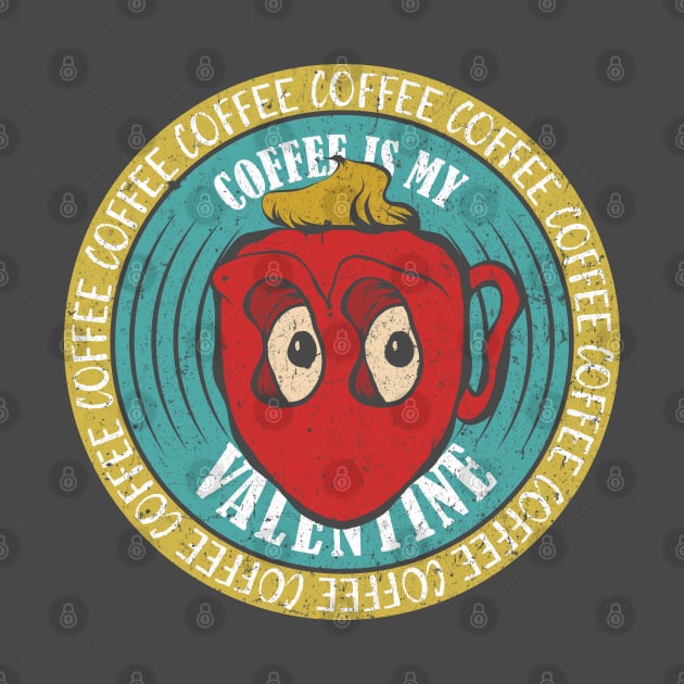 Coffee Is My Valentine - Coffee Lover by Mandegraph