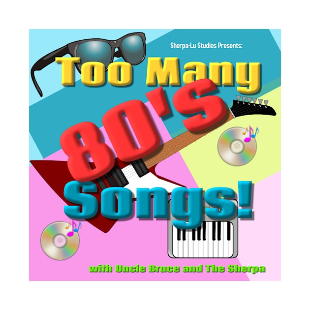 Too Many 80's Songs! by The Tee Sherpa Shop