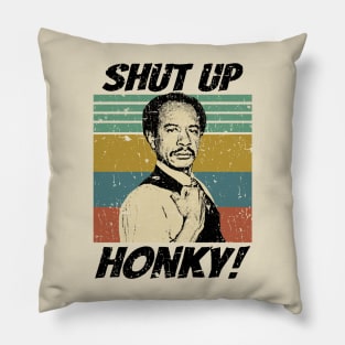 Shut up Honky! Pillow