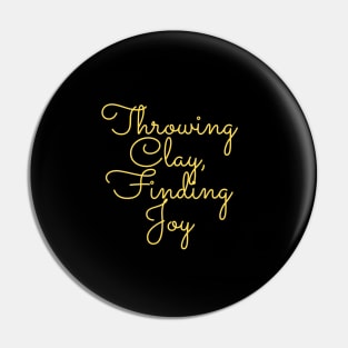 Pottery lover - Throwing Clay, Finding Joy Pin