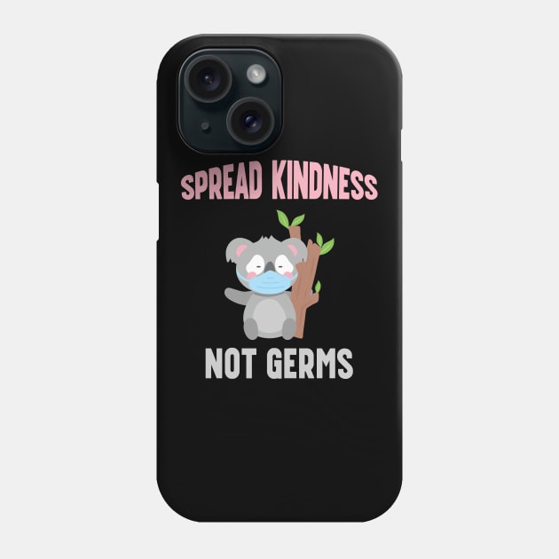 Spread Kindness Not Germs - Cute Koala Bear Phone Case by mstory