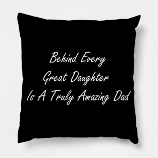 Behind every great daughter is a truly amazing dad Pillow