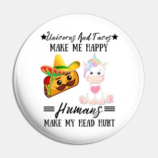 Unicorns And Tacos Make Me Happy Humans Make My Head Hurt Pin