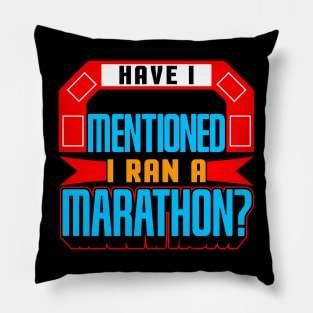 Have I Mentioned I Ran A Marathon? Pillow