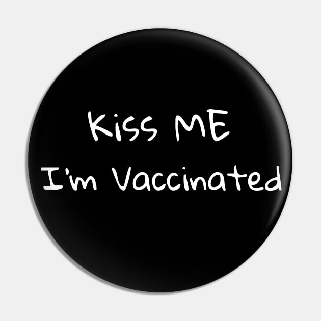 Kiss Me I'm Vaccinated Pin by Catchy Phase