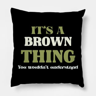 It's a Brown Thing You Wouldn't Understand Pillow