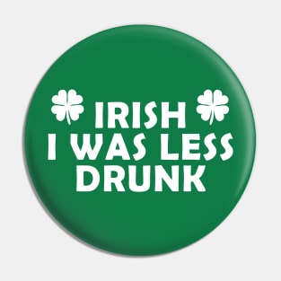 Irish I was less drunk Pin