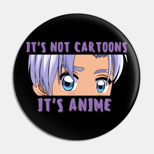 It is Not Cartoon - Anime Lover Gift Pin by tantodesign