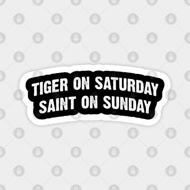 Tiger On Saturday Saint On Sunday Magnet by Emma