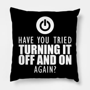 Computer nerd - Have you tried turning it off and on again? Pillow