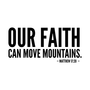 Our faith can move mountains - Bible Inspirational Quote T-Shirt