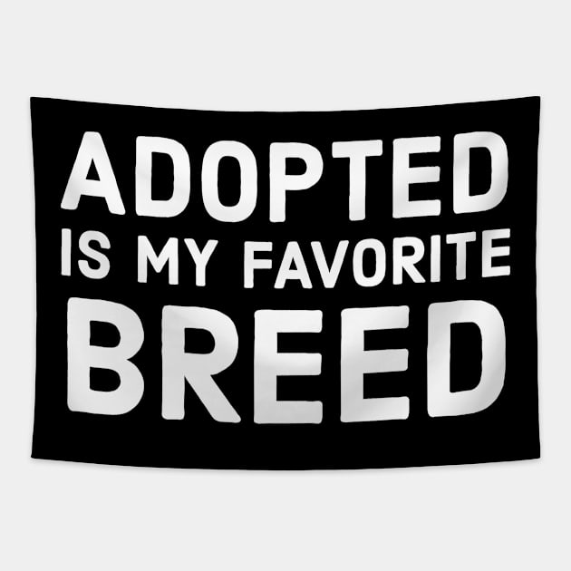 Adopted Is My Favorite Breed Tapestry by evokearo