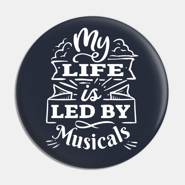 My life is led by musicals | White Print Pin by monoblocpotato