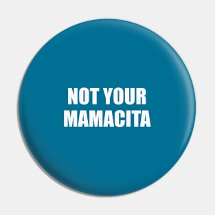 Not your mamacita Pin