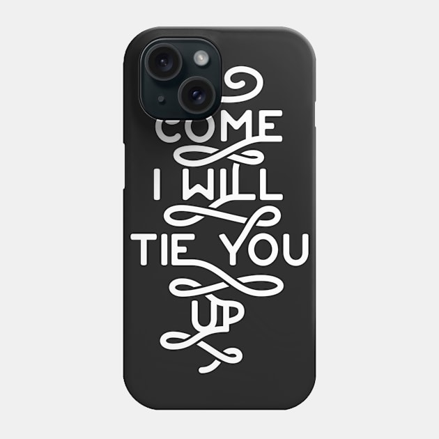 will tie you up! Phone Case by UncleAvi