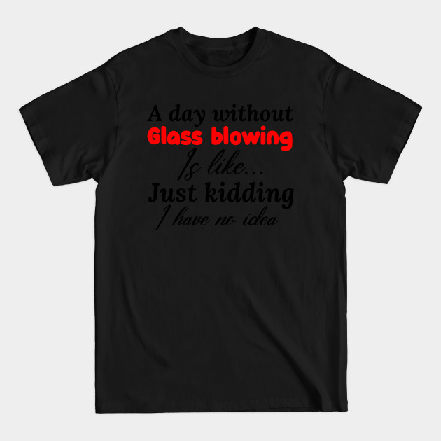 Discover glass blowing - Glass Blowing - T-Shirt