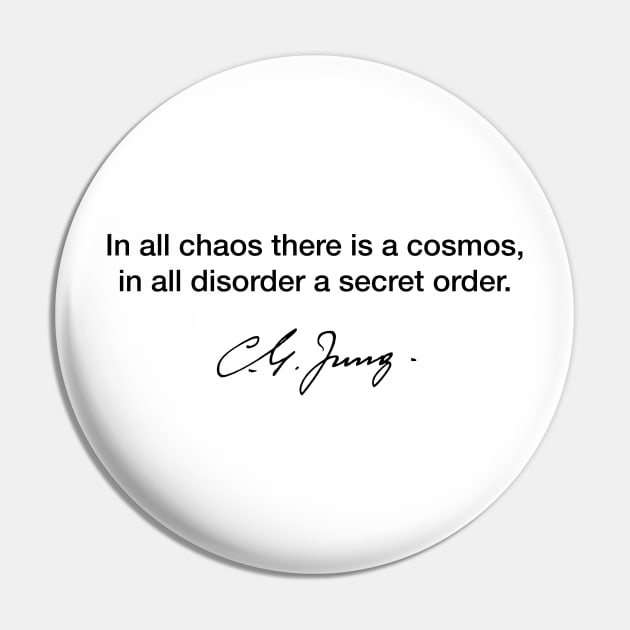 In all chaos there is a cosmos, in all disorder a secret order - Carl Jung Pin by Modestquotes