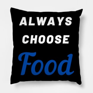 Always choose food Pillow