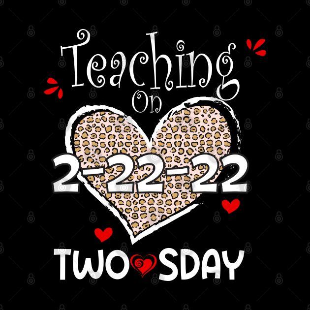 Teaching On Twosday 2/22/2022 Leopard Heart Twosday T-Shirt by soufibyshop