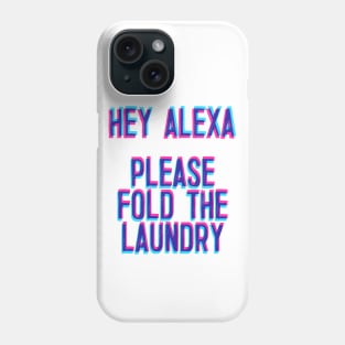 Hey Alexa, Please Fold The Laundry Phone Case