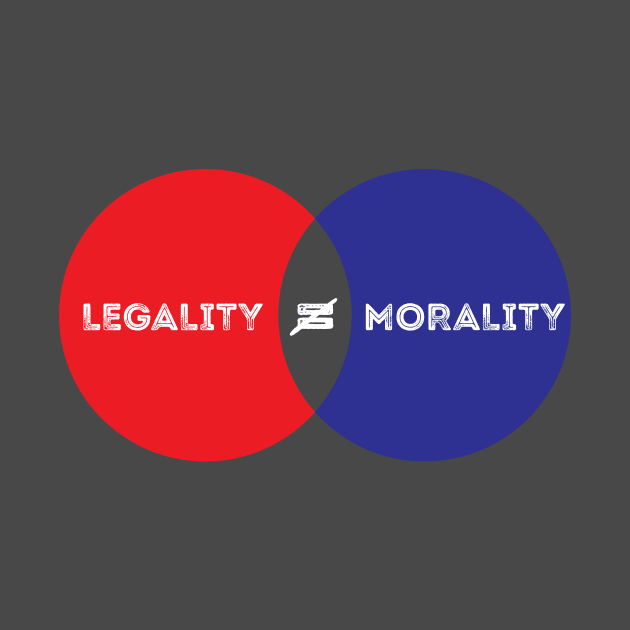 Legality Does Not Equal Morality by Immunitee