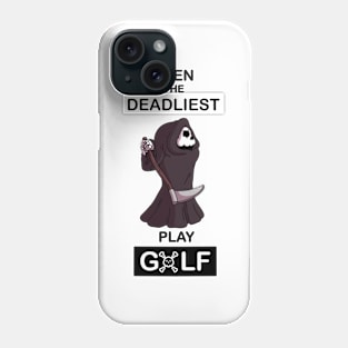 Even the deadliest play Golf Phone Case