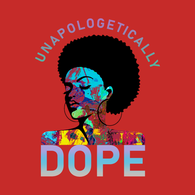 Unapologetically Dope-Black History Month by ROJOLELE