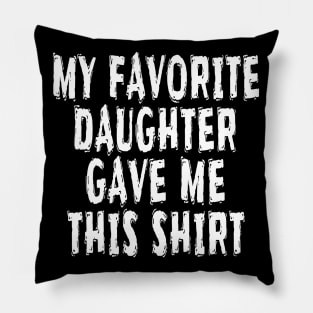 My Favorite Daughter gave me this Shirt Pillow