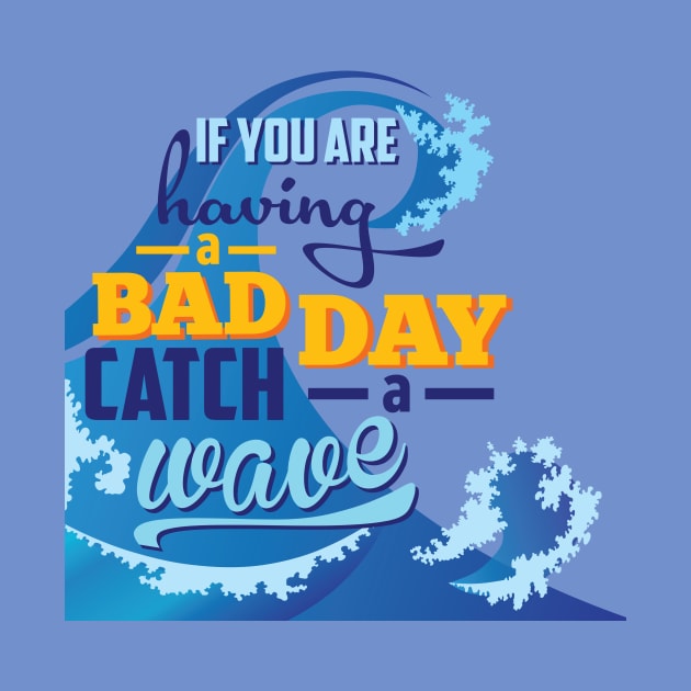 If you are having a bad day catch a wave by caroarai