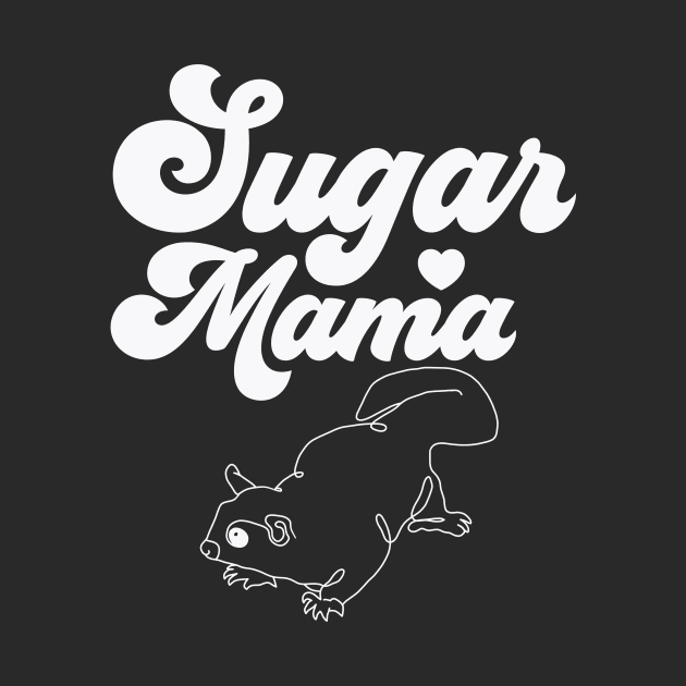 Sugar Mama Sugar Glider Mom by PodDesignShop