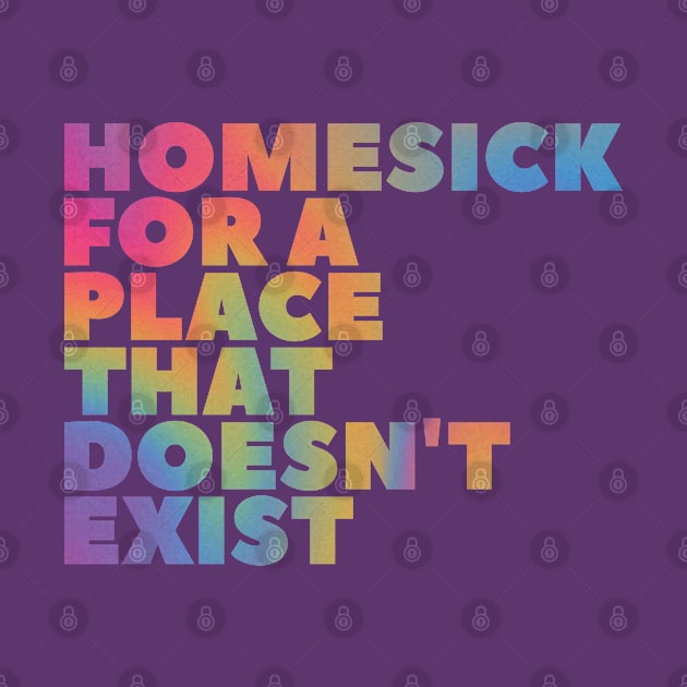 Homesick for a place that doesn't exist by SweetLog