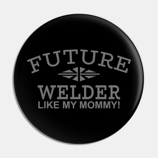 Future Welder Like My Mommy Pin by PeppermintClover