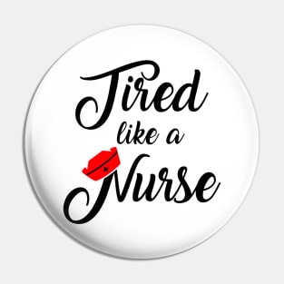 Nurse Shirt. Tired like a Nurse. Pin