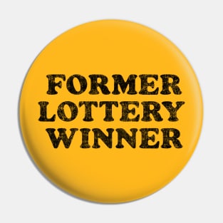 Former Lottery Winner Pin