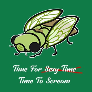 Time For Sexy Time Time To Scream Cicada T-Shirt