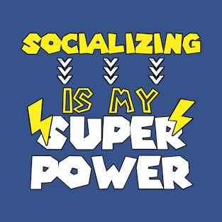 Socializing Is My Super Power - Funny Saying Quote Gift Ideas For Women T-Shirt