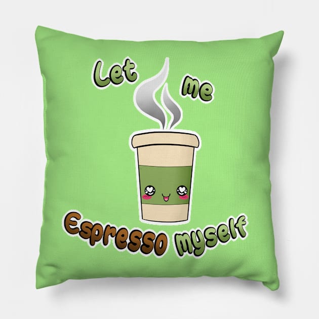 Let me ESPRESSO myself Pillow by SeebeeNanigins